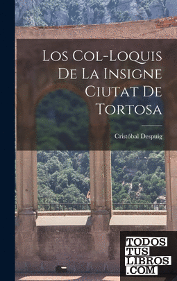 Los col-loquis de la insigne ciutat de Tortosa