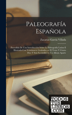 Paleografía Española; precedida de una introducción sobre la Paleografia Latina