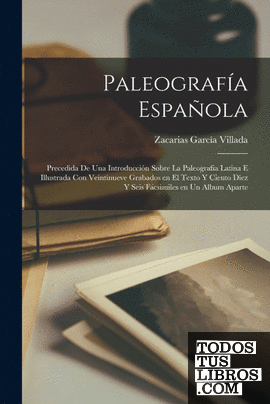Paleografía Española; precedida de una introducción sobre la Paleografia Latina