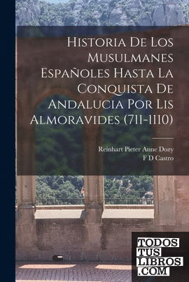 Historia De Los Musulmanes Españoles Hasta La Conquista De Andalucia Por Lis Alm