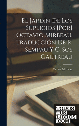 El jardín de los suplicios [por] Octavio Mirbeau. Traducción de R. Sempau y C. S