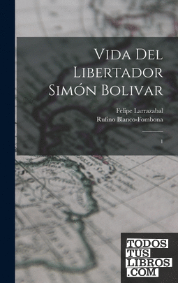 Vida del libertador Simón Bolivar