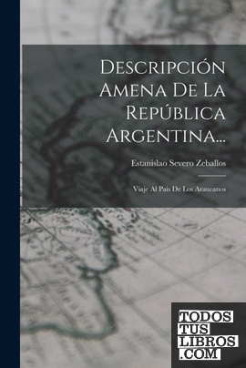 Descripción Amena De La República Argentina...