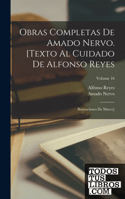 Obras completas de Amado Nervo. [Texto al cuidado de Alfonso Reyes; ilustracione
