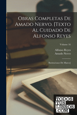 Obras completas de Amado Nervo. [Texto al cuidado de Alfonso Reyes; ilustracione