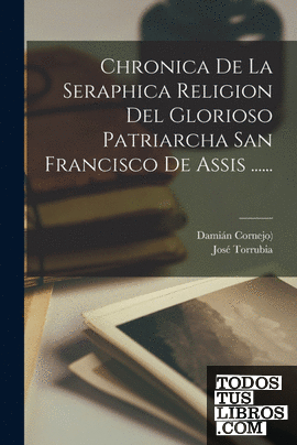 Chronica De La Seraphica Religion Del Glorioso Patriarcha San Francisco De Assis