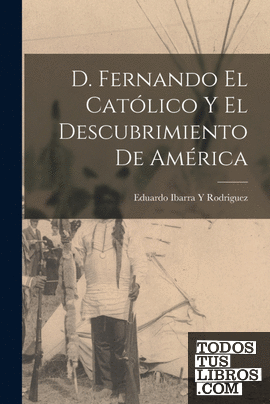 D. Fernando El Católico y El Descubrimiento de América