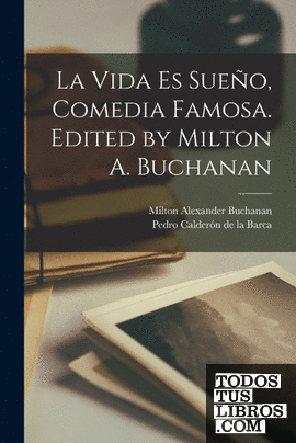La Vida es Sueño, Comedia Famosa. Edited by Milton A. Buchanan