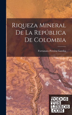 Riqueza Mineral De La República De Colombia