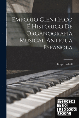 Emporio Científico É Histórico De Organografía Musical Antigua Española