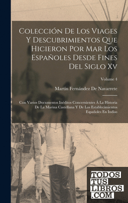 Colección De Los Viages Y Descubrimientos Que Hicieron Por Mar Los Españoles Des