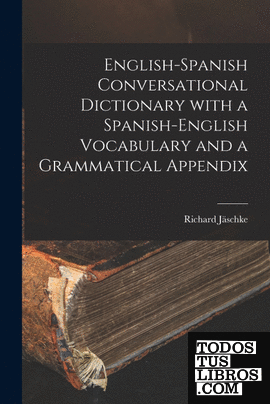 English-Spanish Conversational Dictionary with a Spanish-English Vocabulary and