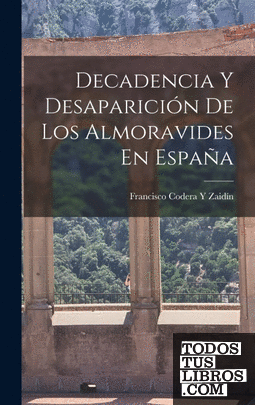 Decadencia Y Desaparición De Los Almoravides En España