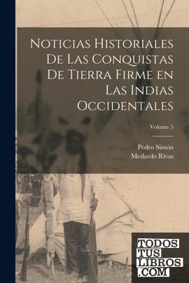 Noticias historiales de las conquistas de Tierra Firme en las Indias occidentale