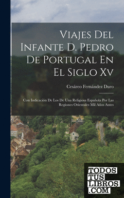 Viajes Del Infante D. Pedro De Portugal En El Siglo Xv