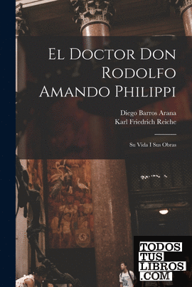 El Doctor Don Rodolfo Amando Philippi