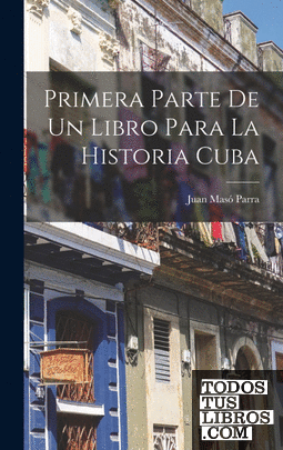 Primera Parte De Un Libro Para La Historia Cuba