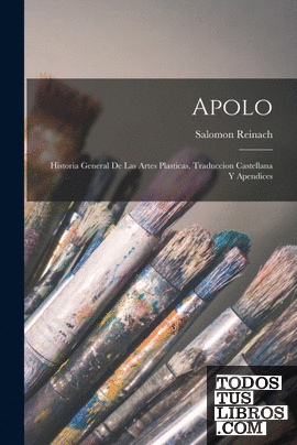 Apolo; historia general de las artes plasticas, traduccion castellana y apendice