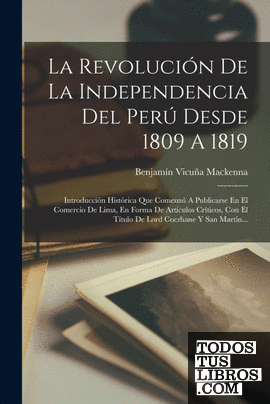 La Revolución De La Independencia Del Perú Desde 1809 A 1819