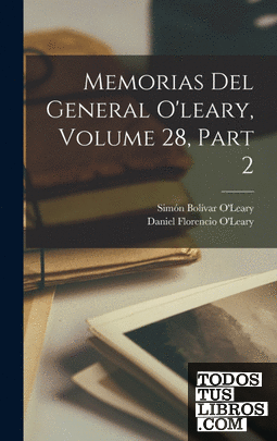 Memorias Del General Oleary, Volume 28, part 2