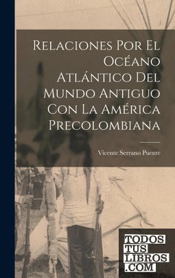 Relaciones Por El Océano Atlántico Del Mundo Antiguo Con La América Precolombian