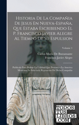 Historia De La Compañia De Jesus En Nueva-España, Que Estaba Escribiendo El P. F