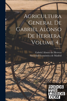 Agricultura General De Gabriel Alonso De Herrera, Volume 4... de 9781