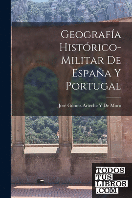 Geografía Histórico-Militar De España Y Portugal