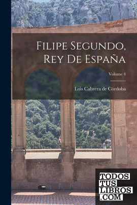 Filipe Segundo, Rey de España; Volume 4