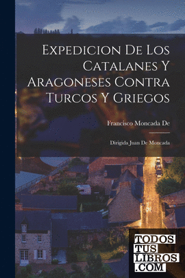 Expedicion De Los Catalanes Y Aragoneses Contra Turcos Y Griegos