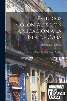 Estudios Coloniales Con Aplicación a La Isla De Cuba