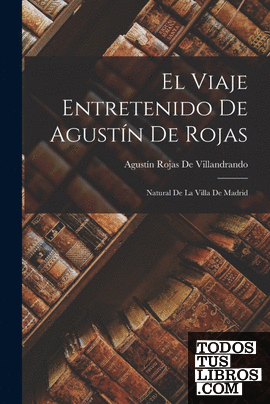 El Viaje Entretenido De Agustín De Rojas