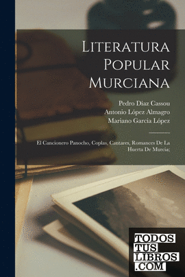 Literatura popular murciana; el cancionero panocho, coplas, cantares, romances d