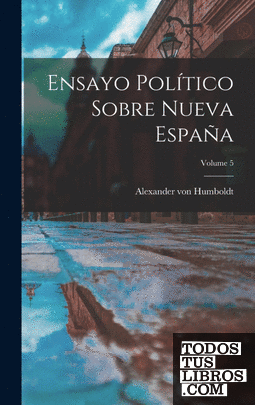 Ensayo Político Sobre Nueva España; Volume 5