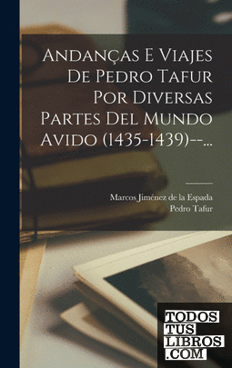 Andanças E Viajes De Pedro Tafur Por Diversas Partes Del Mundo Avido (1435-1439)