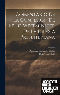 Comentario de la Confesion de fe de Westminster de la Iglesia Presbiteriana