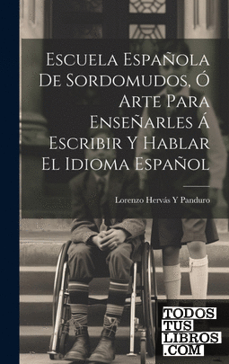 Escuela Española De Sordomudos, Ó Arte Para Enseñarles Á Escribir Y Hablar El Id