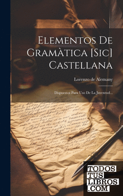 Elementos De Gramàtica [sic] Castellana