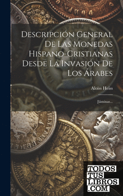 Descripción General De Las Monedas Hispano-cristianas Desde La Invasión De Los Á