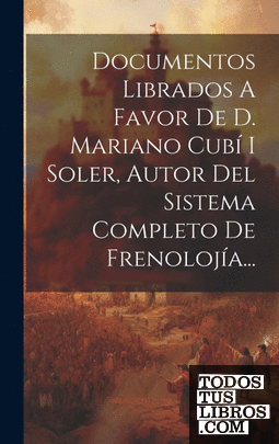Documentos Librados A Favor De D. Mariano Cubí I Soler, Autor Del Sistema Comple