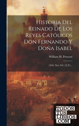 Historia Del Reinado De Los Reyes Católicos Don Fernando Y Doña Isabel