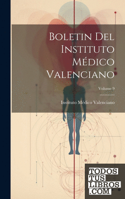 Boletin Del Instituto Médico Valenciano; Volume 9