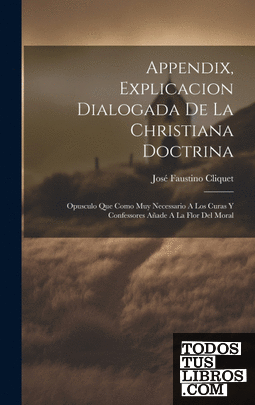 Appendix, Explicacion Dialogada De La Christiana Doctrina de José ...