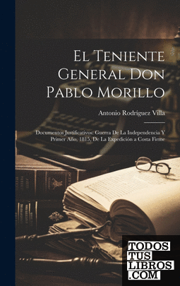 El Teniente General Don Pablo Morillo