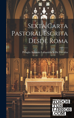 Sexta Carta Pastoral Escrita Desde Roma