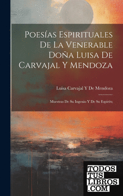 Poesías Espirituales De La Venerable Doña Luisa De Carvajal Y Mendoza