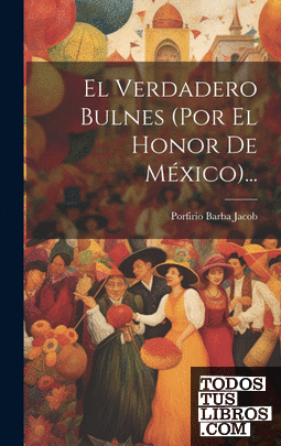 El Verdadero Bulnes (por El Honor De México)...