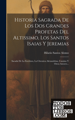 Historia Sagrada De Los Dos Grandes Profetas Del Altissimo, Los Santos Isaias Y