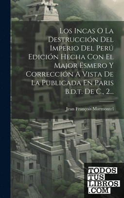 Los Incas O La Destrucción Del Imperio Del Perú Edición Hecha Con El Major Esmer