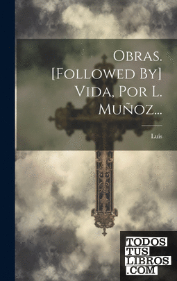 Obras. [followed By] Vida, Por L. Muñoz...